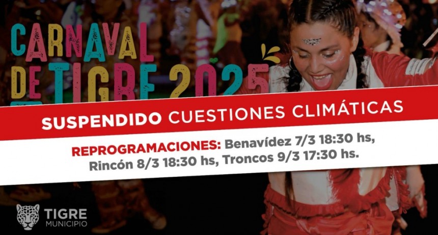 POR CUESTIONES CLIMÁTICAS, SE REPROGRAMAN LOS CARNAVALES 2025 DEL MUNICIPIO DE TIGRE